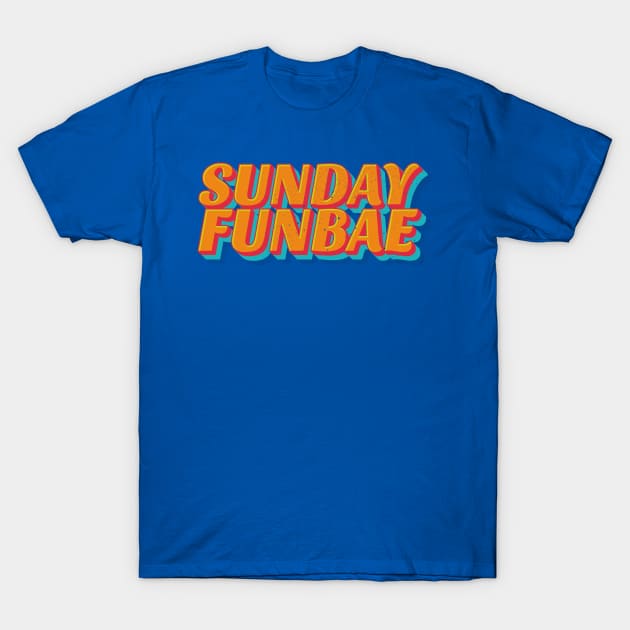 Sunday Funbae T-Shirt by ScottyWalters